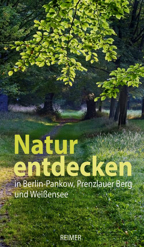 Natur entdecken in Berlin-Pankow, Prenzlauer Berg und Weißensee Natur entdecken in Berlin-Pankow, Prenzlauer Berg und Weißensee
